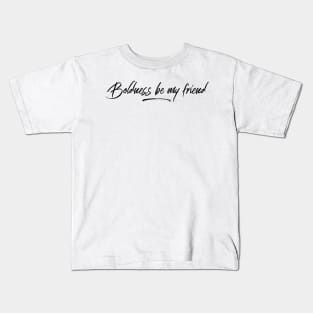 boldness be my friend Kids T-Shirt